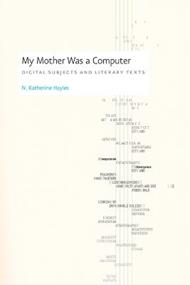 My Mother Was a Computer: Digital Subjects and Literary Texts