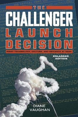 The Challenger Launch Decision – Risky Technology, Culture, and Deviance at NASA, Enlarged Edition - Diane Vaughan - cover