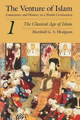 The Venture of Islam, Volume 1 – The Classical Age of Islam - Marshall G. S. Hodgson - cover
