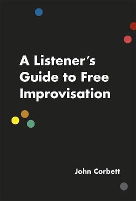 A Listener's Guide to Free Improvisation - John Corbett - cover