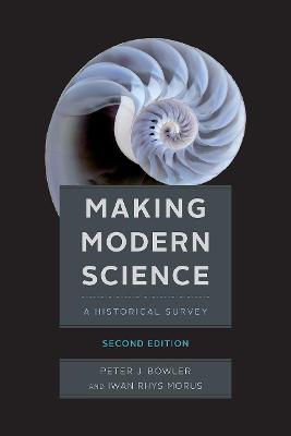 Making Modern Science, Second Edition - Peter J Bowler,Iwan Rhys Morus - cover