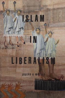 Islam in Liberalism - Joseph A. Massad - cover