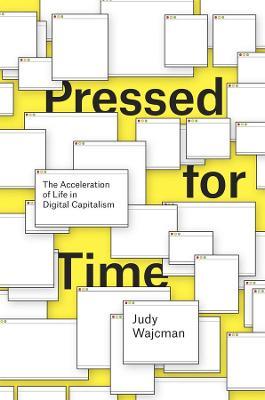 Pressed for Time: The Acceleration of Life in Digital Capitalism - Judy Wajcman - cover