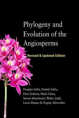 Phylogeny and Evolution of the Angiosperms: Revised and Updated Edition - Douglas E. Soltis,Pamela S. Soltis,Peter K. Endress - cover