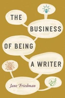 The Business of Being a Writer - Jane Friedman - cover