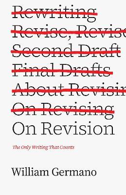 On Revision: The Only Writing That Counts - William Germano - cover