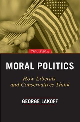 Moral Politics: How Liberals and Conservatives Think - George Lakoff - cover