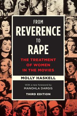 From Reverence to Rape: The Treatment of Women in the Movies, Third Edition - Molly Haskell - cover