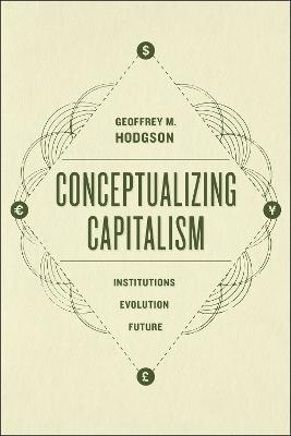 Conceptualizing Capitalism - Institutions, Evolution, Future - Geoffrey Hodgson - cover