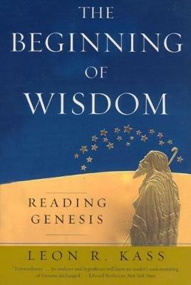 The Beginning of Wisdom - Leon R. Kass - cover