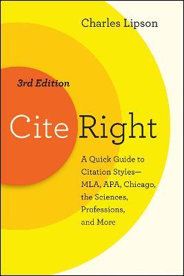 Cite Right, Third Edition: A Quick Guide to Citation Styles--MLA, APA, Chicago, the Sciences, Professions, and More - Charles Lipson - cover