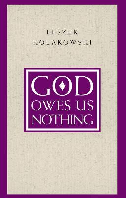 God Owes Us Nothing - A Brief Remark on Pascal`s Religion and on the Spirit of Jansenism - Leszek Kolakowski - cover