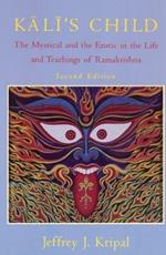 Kali's Child: The Mystical and the Erotic in the Life and Teachings of Ramakrishna