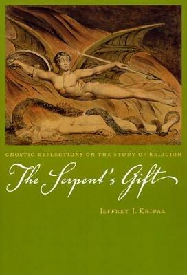 The Serpent's Gift: Gnostic Reflections on the Study of Religion - Jeffrey J. Kripal - cover