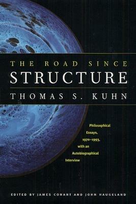 The Road since Structure: Philosophical Essays, 1970-1993, with an Autobiographical Interview - Thomas S. Kuhn - cover