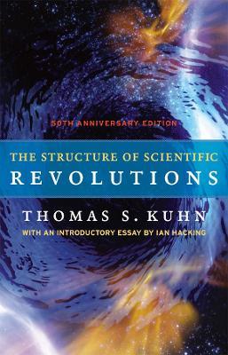 The Structure of Scientific Revolutions - 50th Anniversary Edition - Thomas S. Kuhn,Ian Hacking - cover