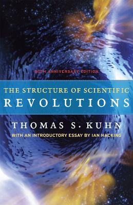 The Structure of Scientific Revolutions: 50th Anniversary Edition - Thomas S. Kuhn,Ian Hacking - cover