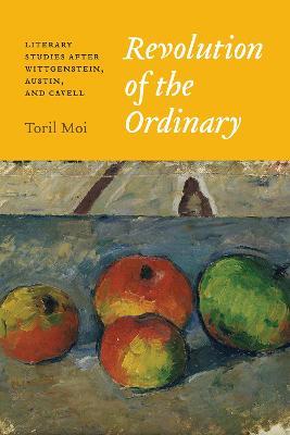 Revolution of the Ordinary: Literary Studies after Wittgenstein, Austin, and Cavell - Toril Moi - cover