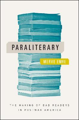 Paraliterary: The Making of Bad Readers in Postwar America - Merve Emre - cover