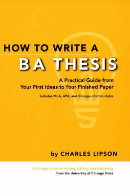 How to Write a BA Thesis: A Practical Guide from Your First Ideas to Your Finished Paper - Charles Lipson - cover