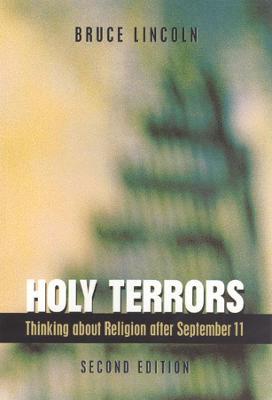 Holy Terrors, Second Edition: Thinking About Religion After September 11 - Bruce Lincoln - cover