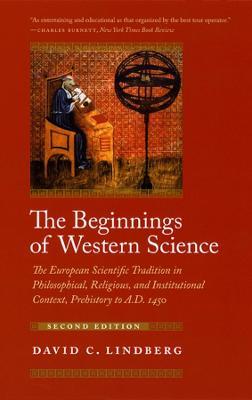 The Beginnings of Western Science: The European Scientific Tradition in Philosophical, Religious, and Institutional Context, Prehistory to A.D. 1450, Second Edition - David C. Lindberg - cover