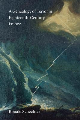 A Genealogy of Terror in Eighteenth-Century France - Ronald Schechter - cover