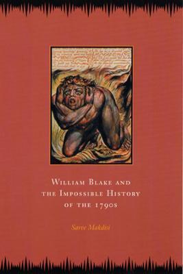 William Blake and the Impossible History of the 1790s - Saree Makdisi - cover
