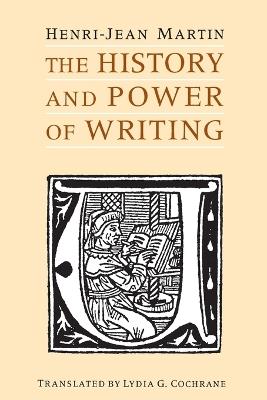 The History and Power of Writing - Henri-Jean Martin - cover