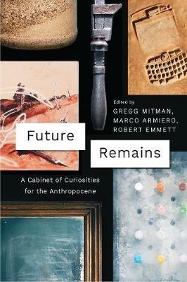 Future Remains: A Cabinet of Curiosities for the Anthropocene - cover