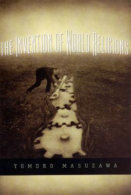 The Invention of World Religions - Tomoko Masuzawa - cover