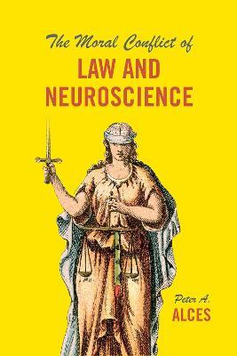The Moral Conflict of Law and Neuroscience - Peter A. Alces - cover