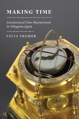 Making Time: Astronomical Time Measurement in Tokugawa Japan - Yulia Frumer - cover