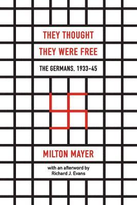 They Thought They Were Free – The Germans, 1933–45 - Milton Mayer,Richard J. Evans - cover