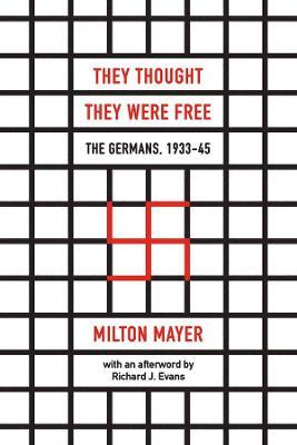 They Thought They Were Free – The Germans, 1933–45 - Milton Mayer,Richard J. Evans - cover