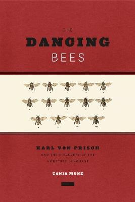 The Dancing Bees: Karl von Frisch and the Discovery of the Honeybee Language - Tania Munz - cover