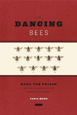 The Dancing Bees: Karl von Frisch and the Discovery of the Honeybee Language - Tania Munz - cover