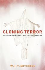 Cloning Terror : The War of Images, 9/11 to the Present