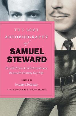 The Lost Autobiography of Samuel Steward: Recollections of an Extraordinary Twentieth-Century Gay Life - Samuel Steward - cover