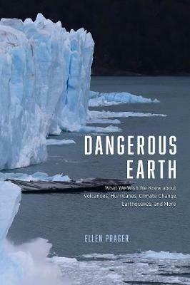 Dangerous Earth: What We Wish We Knew about Volcanoes, Hurricanes, Climate Change, Earthquakes, and More - Ellen Prager - cover