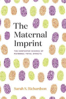 The Maternal Imprint: The Contested Science of Maternal-Fetal Effects - Sarah S. Richardson - cover