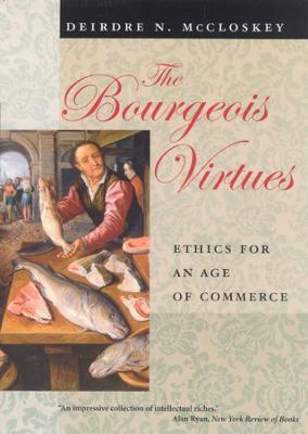 The Bourgeois Virtues - Ethics for an Age of Commerce - Deirdre N Mccloskey - cover