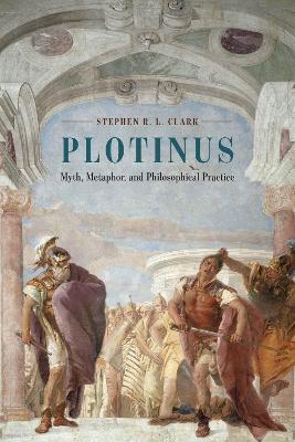 Plotinus: Myth, Metaphor, and Philosophical Practice - Stephen R. L. Clark - cover