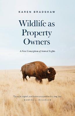 Wildlife as Property Owners: A New Conception of Animal Rights - Karen Bradshaw - cover