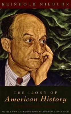 The Irony of American History - Reinhold Niebuhr,Andrew J. Bacevich - cover