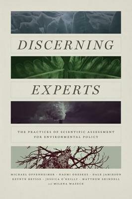 Discerning Experts: The Practices of Scientific Assessment for Environmental Policy - Michael Oppenheimer,Naomi Oreskes,Dale Jamieson - cover
