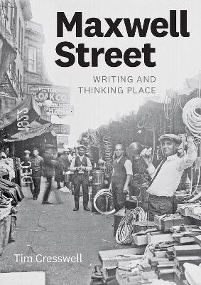 Maxwell Street: Writing and Thinking Place - Tim Cresswell - cover