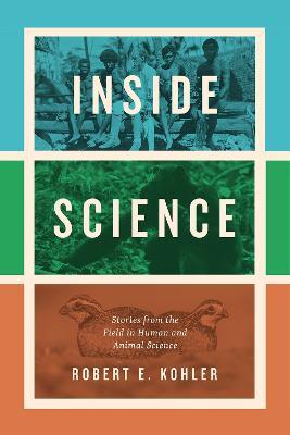 Inside Science: Stories from the Field in Human and Animal Science - Robert E Kohler - cover