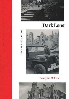 Dark Lens: Imaging Germany, 1945 - Francoise Meltzer - cover