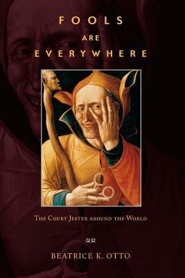 Fools Are Everywhere: The Court Jester around the World - Beatrice K. Otto - cover